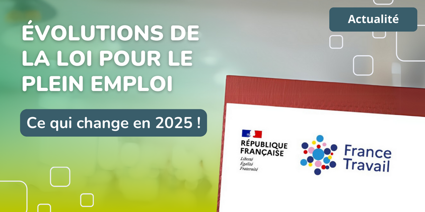 Evolutions de la loi pour le plein emploi :  Ce qui change en 2025